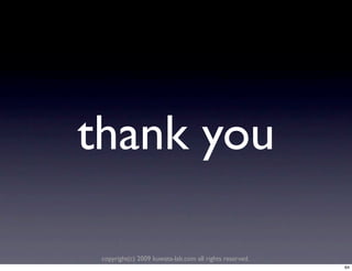thank you

 copyright(c) 2009 kuwata-lab.com all rights reserved.
                                                         64
 