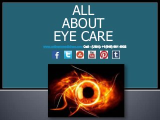 ALL
ABOUT
EYE CARE
www.onlinerxmedicines.com Call - (USA): +1(646) 681 4902

 
