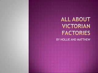 ALL ABOUT VICTORIAN FACTORIES BY HOLLIE AND MATTHEW 