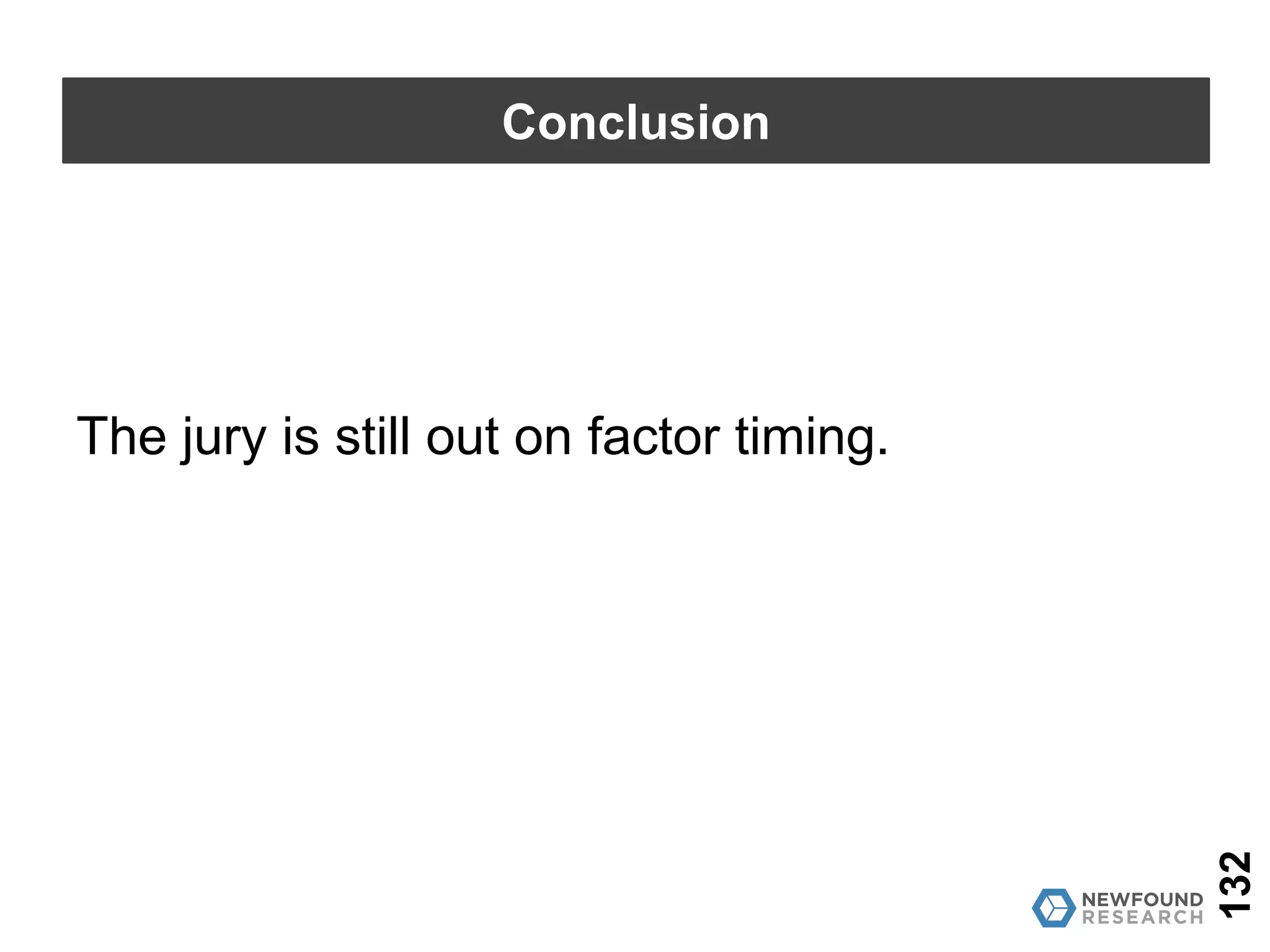 Academic research does not necessarily
transfer to practice: implementation details
matter.
132
Conclusion
 
