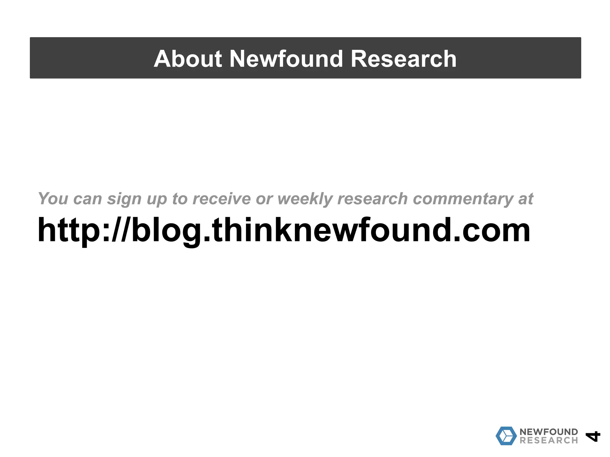 You can sign up to receive or weekly research commentary at
http://blog.thinknewfound.com
4
About Newfound Research
 
