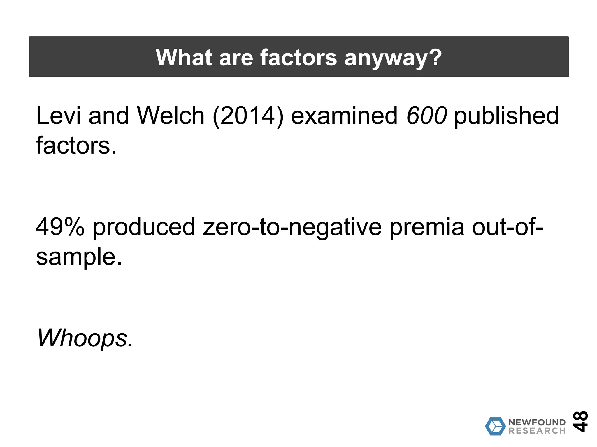48
What are factors anyway?
What is “data-mining”?
A million monkeys with a million keyboards and
infinite time will eventually produce
Shakespeare.
A million analysts with a million Bloombergs…
 
