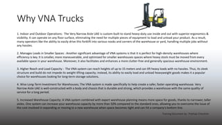 Why VNA Trucks
1. Indoor and Outdoor Operations: The Very Narrow Aisle UAE is custom-built to stand heavy-duty use inside ...