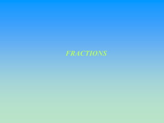 FRACTIONS
 