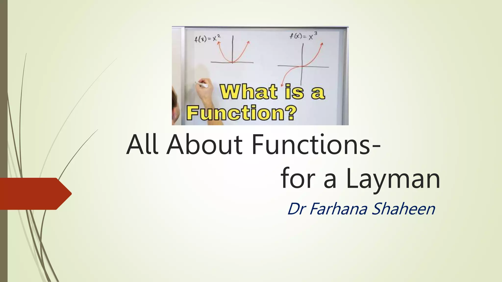 All About Functions-
for a Layman
Dr Farhana Shaheen
 