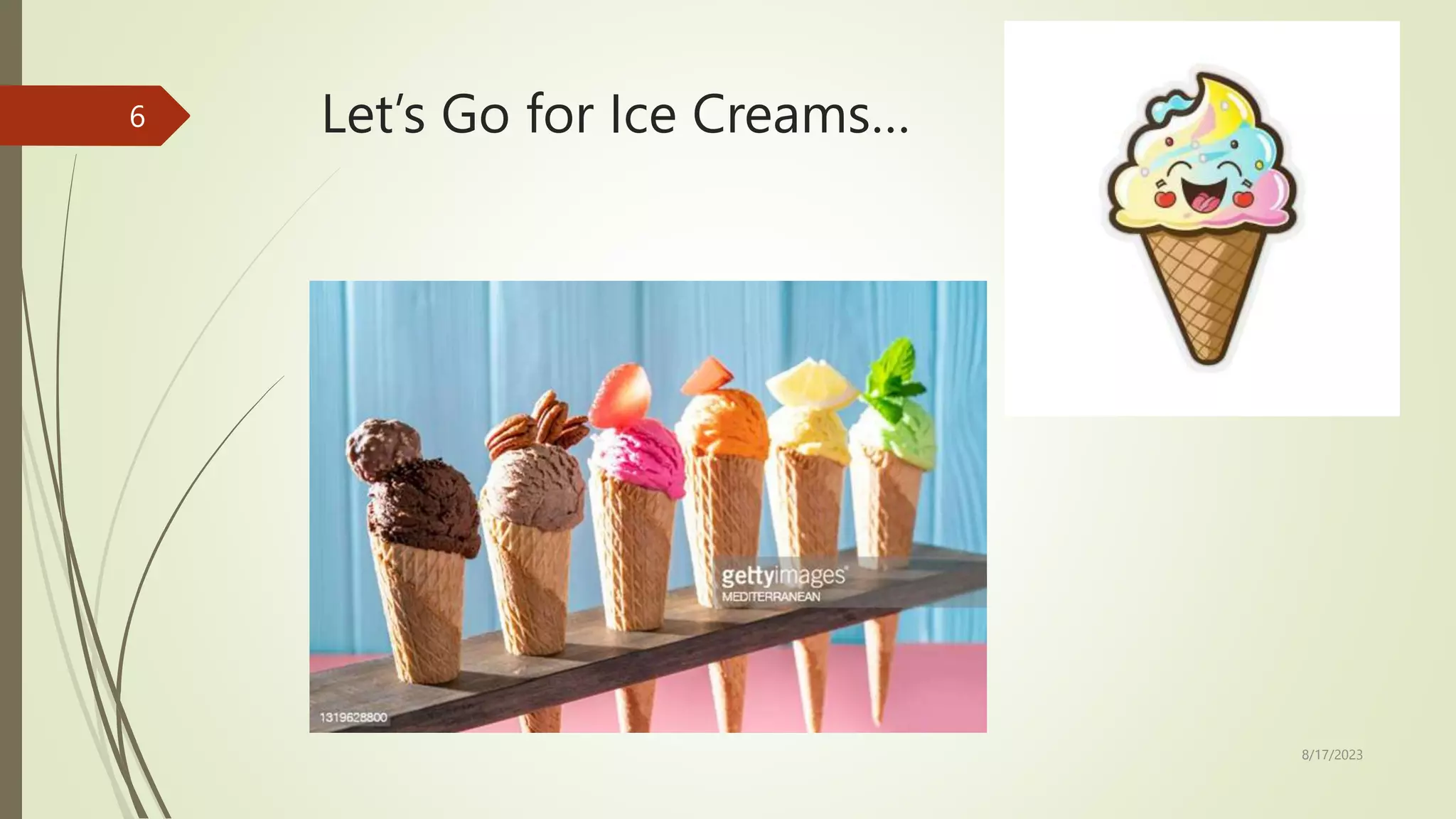 Let’s Go for Ice Creams…
8/17/2023
6
 