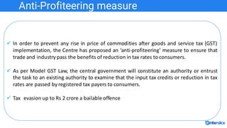 Anti-Profiteering measure
ü In order to prevent any rise in price of commodities after goods and service tax (GST)
impleme...