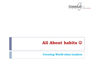 All About habits  Creating World-class Leaders 