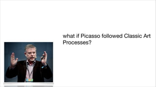 what if Picasso followed Classic Art
Processes?

 