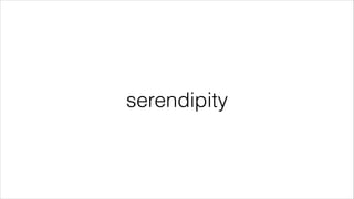 serendipity

 