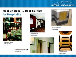 Most Choices … Best Service
for Hospitality
Caesar’s Palace
Las Vegas
Radisson Hotel
Orlando, Fla.
Wynn Resort
Las Vegas
Wynn Encore
Las Vegas
Extended Stay Deluxe►
Chicago, Ill.
 