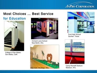 Day Care Muskego, Wis.
Most Choices … Best Service
for Education
College of San Mateo
San Mateo, Calif.
Camp Randall Stadium
Madison, Wis.
Ford High School
Quinlan, Texas
Orchard Lane School
New Berlin, Wis.
 
