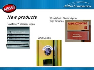 Vinyl Decals
New products
Keystone™ Modular Signs
Wood Grain Photopolymer
Sign Finishes
 