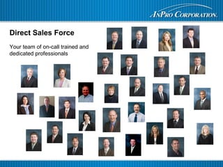 Direct Sales Force
Your team of on-call trained and
dedicated professionals
 