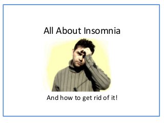 All About Insomnia




And how to get rid of it!
 