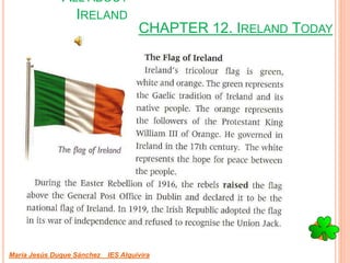 CHAPTER 12. IRELAND TODAY
María Jesús Duque Sánchez IES Alquivira
ALL ABOUT
IRELAND
 