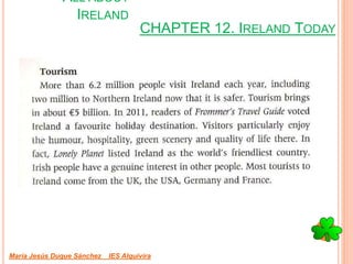 CHAPTER 12. IRELAND TODAY
María Jesús Duque Sánchez IES Alquivira
ALL ABOUT
IRELAND
 
