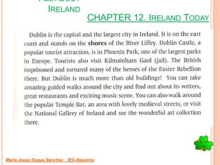CHAPTER 12. IRELAND TODAY
María Jesús Duque Sánchez IES Alquivira
ALL ABOUT
IRELAND
 