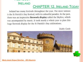 CHAPTER 12. IRELAND TODAY
María Jesús Duque Sánchez IES Alquivira
ALL ABOUT
IRELAND
 