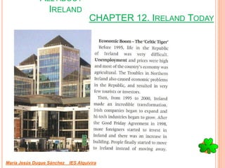 CHAPTER 12. IRELAND TODAY
María Jesús Duque Sánchez IES Alquivira
ALL ABOUT
IRELAND
 