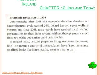 CHAPTER 12. IRELAND TODAY
María Jesús Duque Sánchez IES Alquivira
ALL ABOUT
IRELAND
 