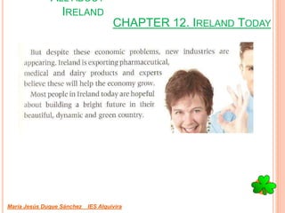 CHAPTER 12. IRELAND TODAY
María Jesús Duque Sánchez IES Alquivira
ALL ABOUT
IRELAND
 