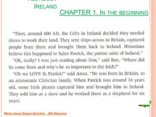 CHAPTER 1. IN THE BEGINNING
María Jesús Duque Sánchez IES Alquivira
ALL ABOUT
IRELAND
 
