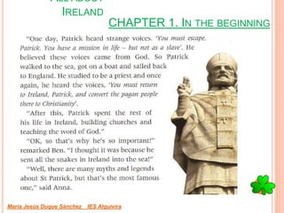 CHAPTER 1. IN THE BEGINNING
María Jesús Duque Sánchez IES Alquivira
ALL ABOUT
IRELAND
 