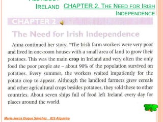 CHAPTER 2. THE NEED FOR IRISH
INDEPENDENCE
María Jesús Duque Sánchez IES Alquivira
ALL ABOUT
IRELAND
 