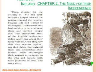 CHAPTER 2. THE NEED FOR IRISH
INDEPENDENCE
María Jesús Duque Sánchez IES Alquivira
ALL ABOUT
IRELAND
 