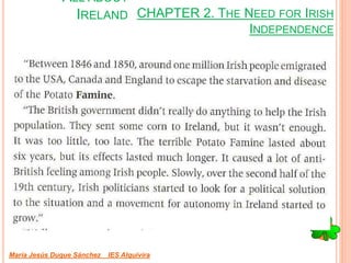 CHAPTER 2. THE NEED FOR IRISH
INDEPENDENCE
María Jesús Duque Sánchez IES Alquivira
ALL ABOUT
IRELAND
 