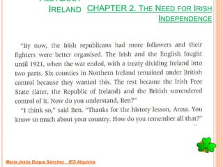CHAPTER 2. THE NEED FOR IRISH
INDEPENDENCE
María Jesús Duque Sánchez IES Alquivira
ALL ABOUT
IRELAND
 