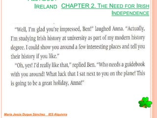 CHAPTER 2. THE NEED FOR IRISH
INDEPENDENCE
María Jesús Duque Sánchez IES Alquivira
ALL ABOUT
IRELAND
 