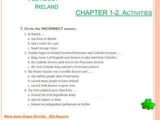 CHAPTER 1-2. ACTIVITIES
María Jesús Duque Sánchez IES Alquivira
ALL ABOUT
IRELAND
 