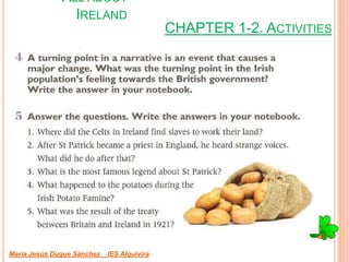 CHAPTER 1-2. ACTIVITIES
María Jesús Duque Sánchez IES Alquivira
ALL ABOUT
IRELAND
 