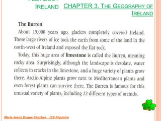 CHAPTER 3. THE GEOGRAPHY OF
IRELAND
María Jesús Duque Sánchez IES Alquivira
ALL ABOUT
IRELAND
 