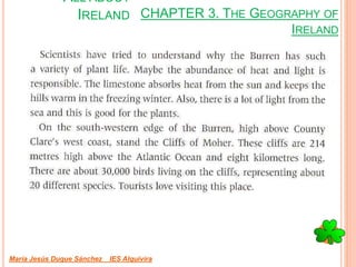 CHAPTER 3. THE GEOGRAPHY OF
IRELAND
María Jesús Duque Sánchez IES Alquivira
ALL ABOUT
IRELAND
 