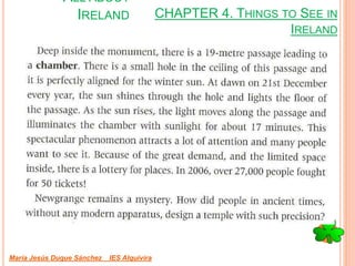 CHAPTER 4. THINGS TO SEE IN
IRELAND
María Jesús Duque Sánchez IES Alquivira
ALL ABOUT
IRELAND
 