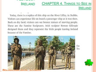 CHAPTER 4. THINGS TO SEE IN
IRELAND
María Jesús Duque Sánchez IES Alquivira
ALL ABOUT
IRELAND
 