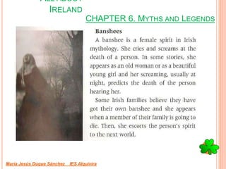 CHAPTER 6. MYTHS AND LEGENDS
María Jesús Duque Sánchez IES Alquivira
ALL ABOUT
IRELAND
 