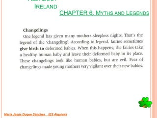 CHAPTER 6. MYTHS AND LEGENDS
María Jesús Duque Sánchez IES Alquivira
ALL ABOUT
IRELAND
 
