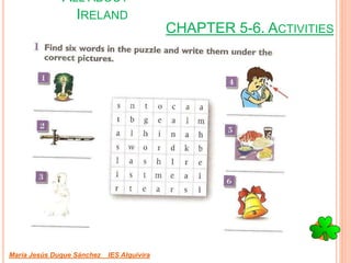 CHAPTER 5-6. ACTIVITIES
María Jesús Duque Sánchez IES Alquivira
ALL ABOUT
IRELAND
 