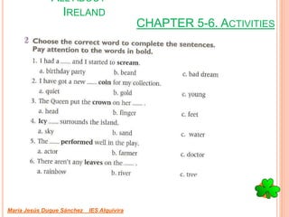 CHAPTER 5-6. ACTIVITIES
María Jesús Duque Sánchez IES Alquivira
ALL ABOUT
IRELAND
 