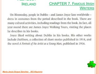 CHAPTER 7. FAMOUS IRISH
WRITERS
María Jesús Duque Sánchez IES Alquivira
ALL ABOUT
IRELAND
 