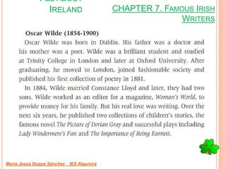 CHAPTER 7. FAMOUS IRISH
WRITERS
María Jesús Duque Sánchez IES Alquivira
ALL ABOUT
IRELAND
 