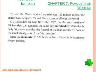 CHAPTER 7. FAMOUS IRISH
WRITERS
María Jesús Duque Sánchez IES Alquivira
ALL ABOUT
IRELAND
 