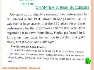 CHAPTER 8. IRISH SUCCESSES
María Jesús Duque Sánchez IES Alquivira
ALL ABOUT
IRELAND
 