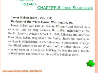 CHAPTER 8. IRISH SUCCESSES
María Jesús Duque Sánchez IES Alquivira
ALL ABOUT
IRELAND
 