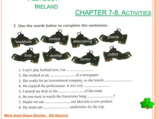 CHAPTER 7-8. ACTIVITIES
María Jesús Duque Sánchez IES Alquivira
ALL ABOUT
IRELAND
 