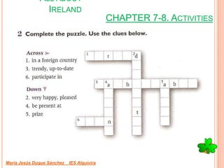 CHAPTER 7-8. ACTIVITIES
María Jesús Duque Sánchez IES Alquivira
ALL ABOUT
IRELAND
 